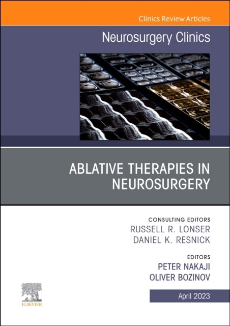 Ablative Therapies in Neurosurgery, An Issue of Neurosurgery Clinics of North America (Hardcover)