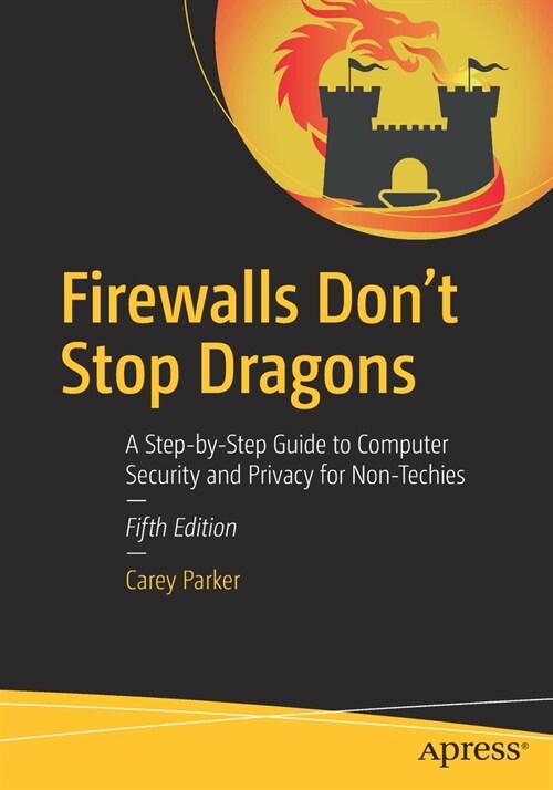 Firewalls Dont Stop Dragons: A Step-By-Step Guide to Computer Security and Privacy for Non-Techies (Paperback, 5)