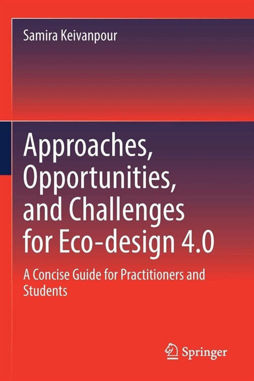 Approaches, Opportunities, and Challenges for Eco-Design 4.0: A Concise Guide for Practitioners and Students (Paperback, 2022)