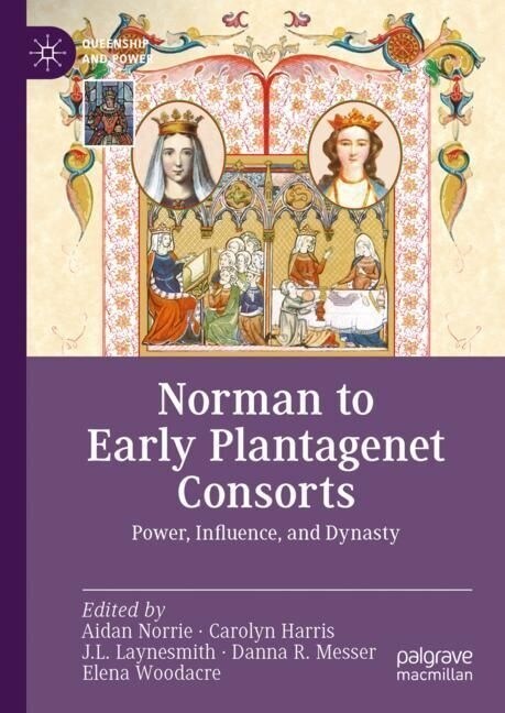 Norman to Early Plantagenet Consorts: Power, Influence, and Dynasty (Hardcover, 2023)