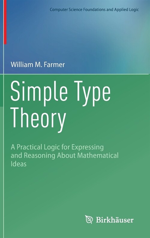 Simple Type Theory: A Practical Logic for Expressing and Reasoning about Mathematical Ideas (Hardcover, 2023)