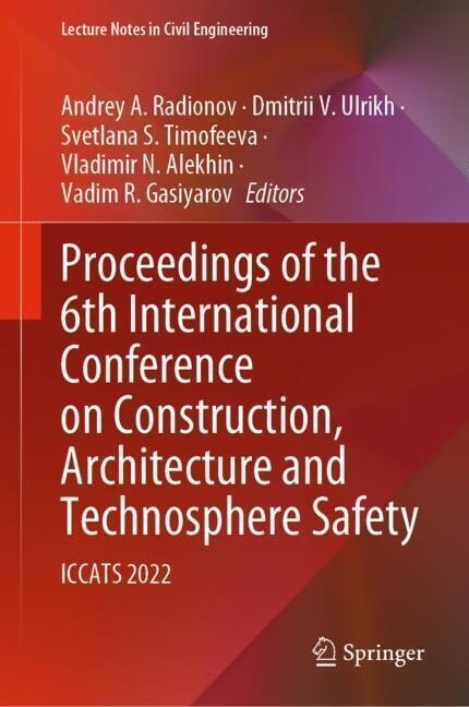 Proceedings of the 6th International Conference on Construction, Architecture and Technosphere Safety: Iccats 2022 (Hardcover, 2023)