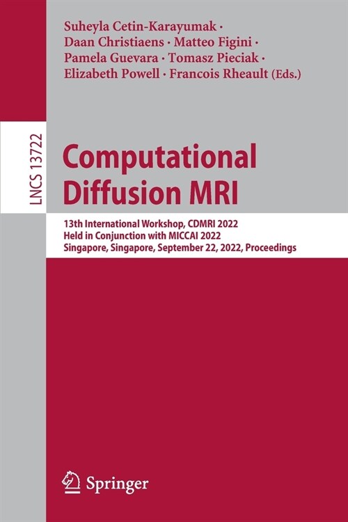 Computational Diffusion MRI: 13th International Workshop, Cdmri 2022, Held in Conjunction with Miccai 2022, Singapore, Singapore, September 22, 202 (Paperback, 2022)