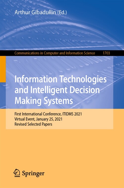 Information Technologies and Intelligent Decision Making Systems: First International Conference, Itidms 2021, Virtual Event, January 25, 2021, Revise (Paperback, 2022)
