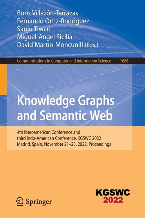 Knowledge Graphs and Semantic Web: 4th Iberoamerican Conference and Third Indo-American Conference, Kgswc 2022, Madrid, Spain, November 21-23, 2022, P (Paperback, 2022)