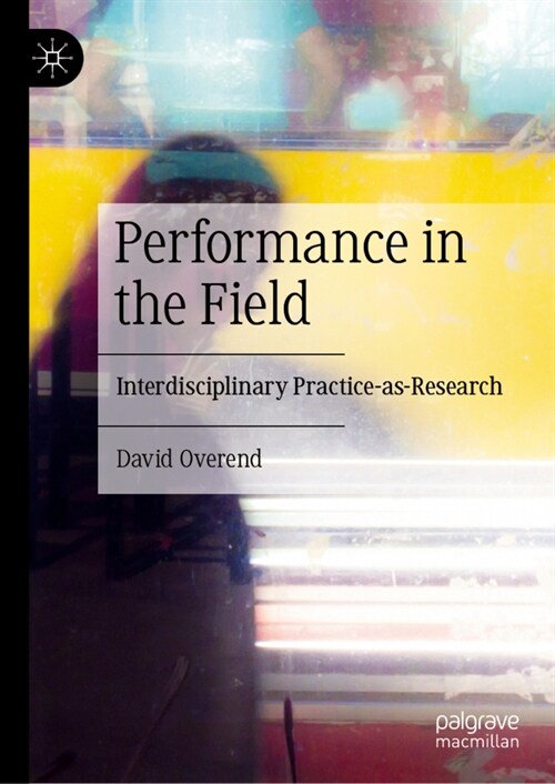 Performance in the Field: Interdisciplinary Practice-As-Research (Hardcover, 2023)
