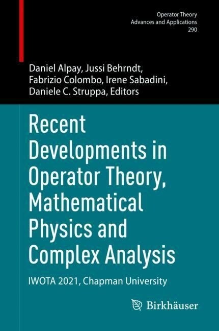 Recent Developments in Operator Theory, Mathematical Physics and Complex Analysis: Iwota 2021, Chapman University (Hardcover, 2023)