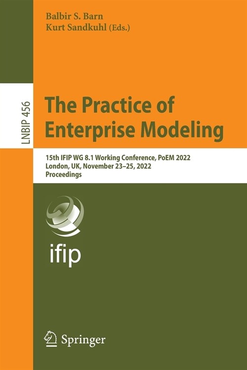 The Practice of Enterprise Modeling: 15th Ifip Wg 8.1 Working Conference, Poem 2022, London, Uk, November 23-25, 2022, Proceedings (Paperback, 2022)