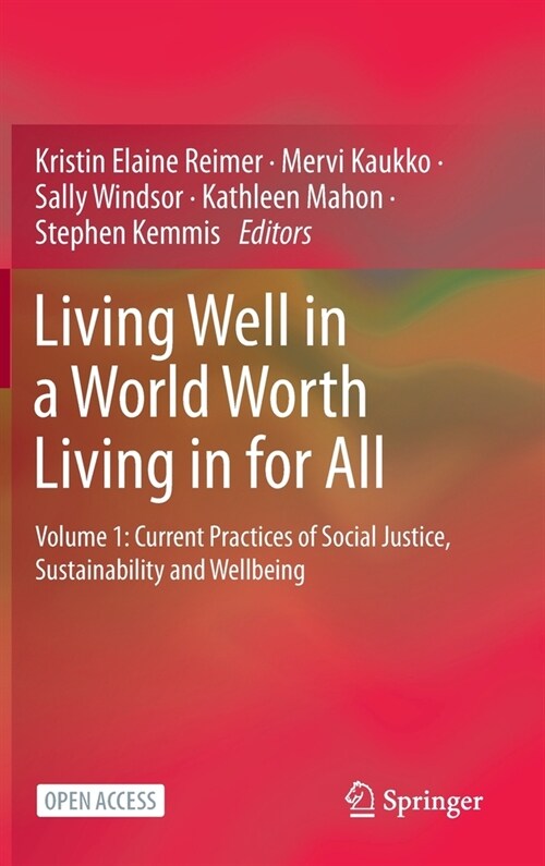 Living Well in a World Worth Living in for All: Volume 1: Current Practices of Social Justice, Sustainability and Wellbeing (Hardcover, 2023)
