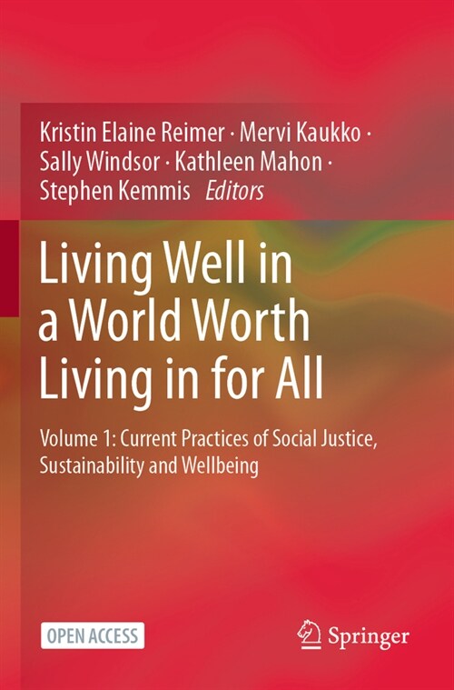 Living Well in a World Worth Living in for All: Volume 1: Current Practices of Social Justice, Sustainability and Wellbeing (Paperback, 2023)