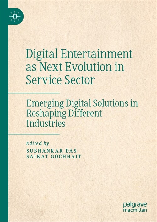 Digital Entertainment as Next Evolution in Service Sector: Emerging Digital Solutions in Reshaping Different Industries (Hardcover, 2023)