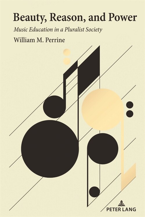 Beauty, Reason, and Power: Music Education in a Pluralist Society (Hardcover)