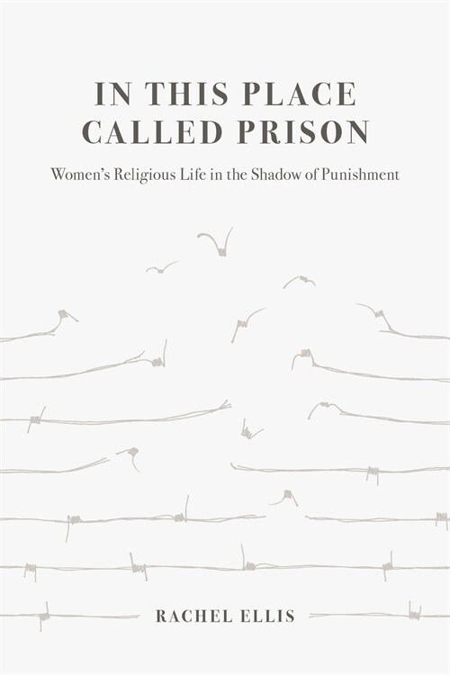 In This Place Called Prison: Womens Religious Life in the Shadow of Punishment (Hardcover)