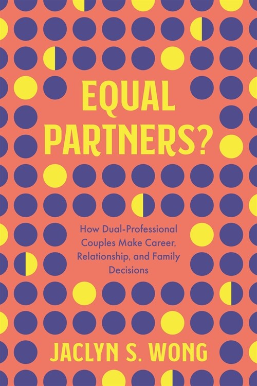 Equal Partners?: How Dual-Professional Couples Make Career, Relationship, and Family Decisions (Hardcover)