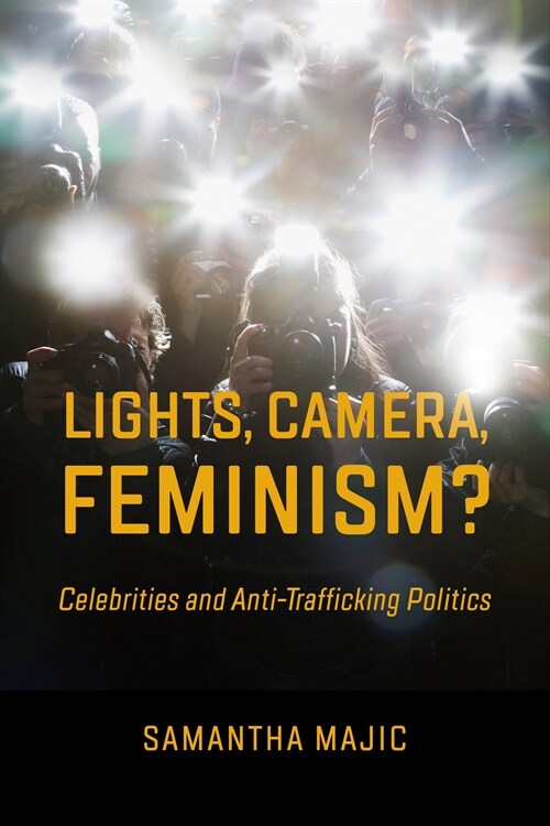 Lights, Camera, Feminism?: Celebrities and Anti-Trafficking Politics (Paperback)