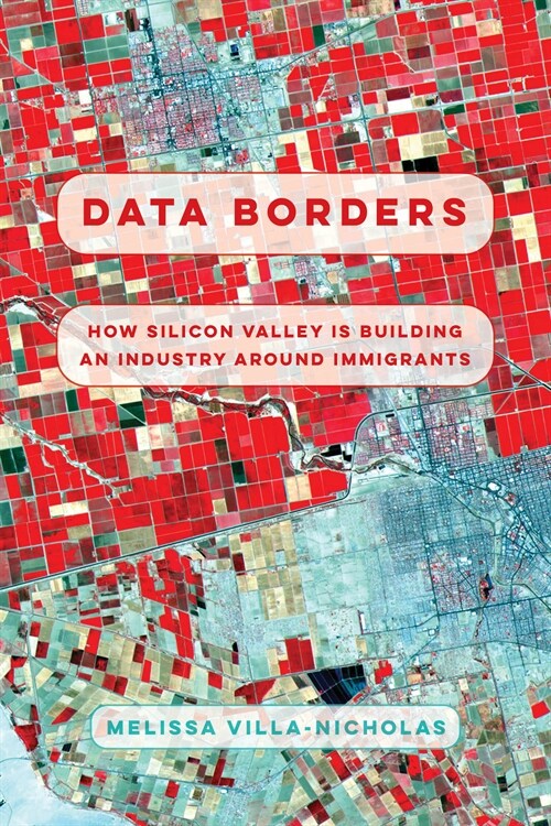 Data Borders: How Silicon Valley Is Building an Industry Around Immigrants (Hardcover)