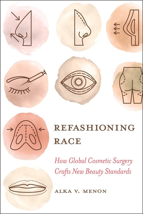 Refashioning Race: How Global Cosmetic Surgery Crafts New Beauty Standards (Paperback)