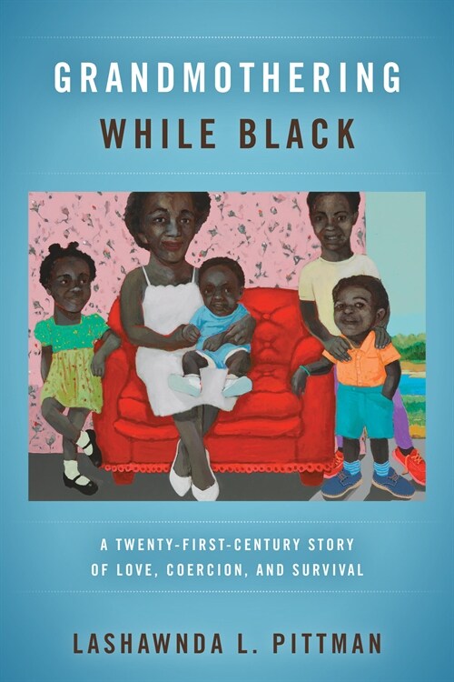 Grandmothering While Black: A Twenty-First-Century Story of Love, Coercion, and Survival (Hardcover)