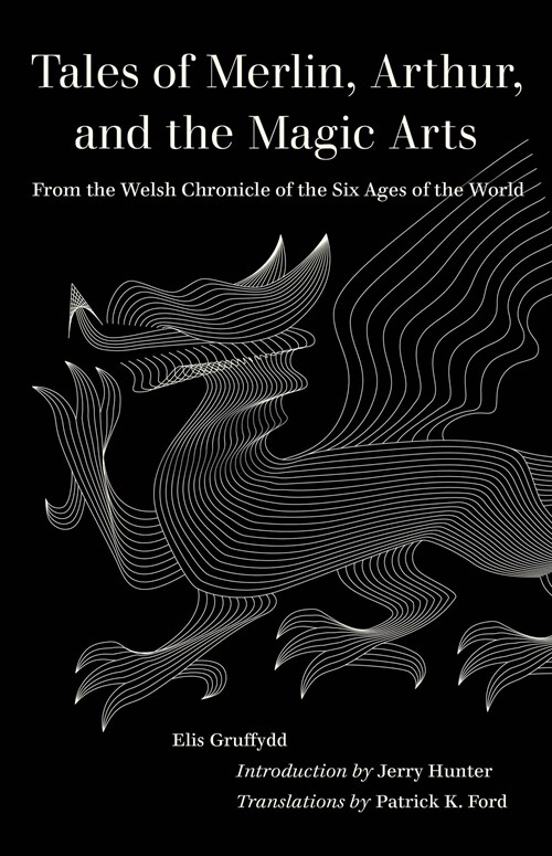 Tales of Merlin, Arthur, and the Magic Arts: From the Welsh Chronicle of the Six Ages of the World (Paperback)