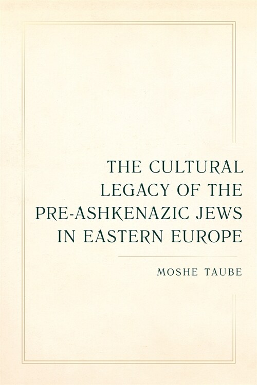 The Cultural Legacy of the Pre-Ashkenazic Jews in Eastern Europe: Volume 8 (Paperback)