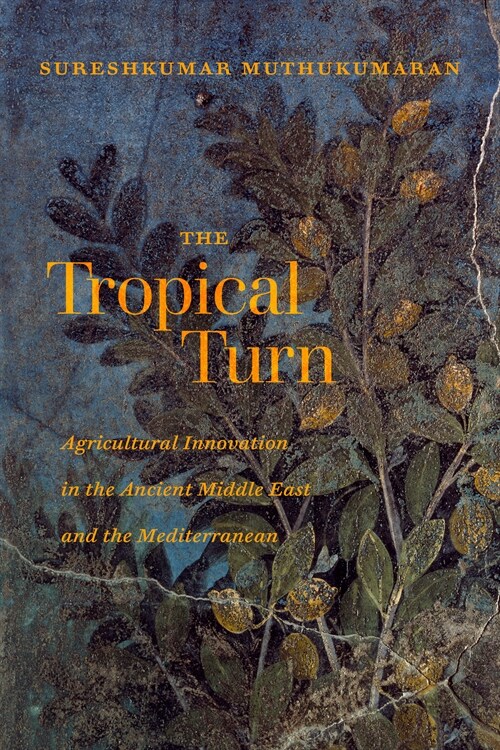 The Tropical Turn: Agricultural Innovation in the Ancient Middle East and the Mediterranean (Paperback)