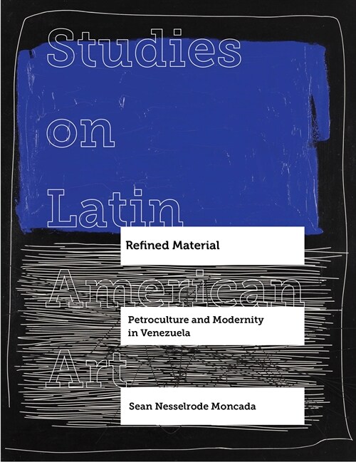 Refined Material: Petroculture and Modernity in Venezuela Volume 8 (Hardcover)