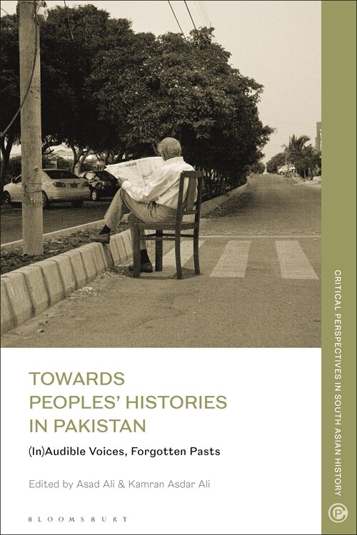 Towards Peoples Histories in Pakistan : (In)audible Voices, Forgotten Pasts (Hardcover)