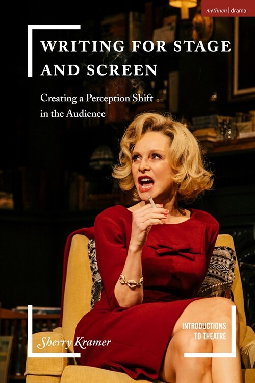 Writing for Stage and Screen : Creating a Perception Shift in the Audience (Paperback)