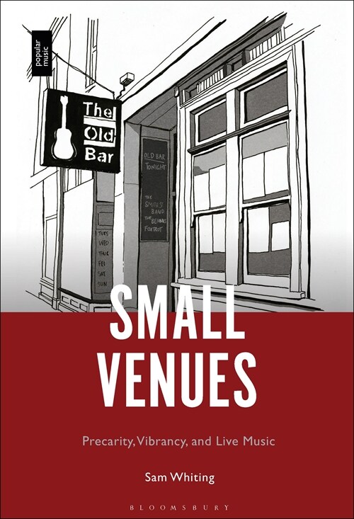 Small Venues: Precarity, Vibrancy and Live Music (Hardcover)