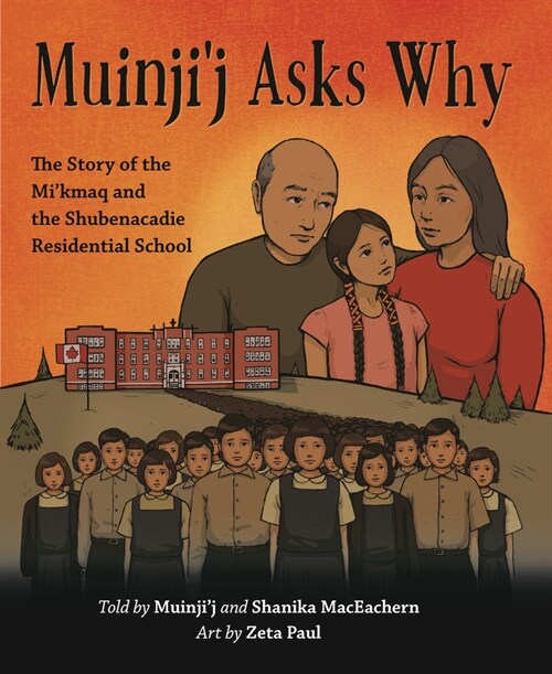 Muinjij Asks Why: The Story of the Mikmaq and the Shubenacadie Residential School (Hardcover)