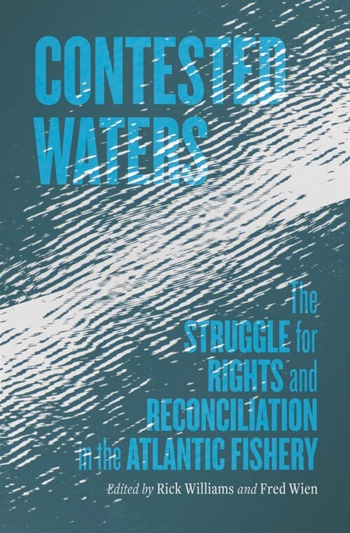Contested Waters: The Struggle for Rights and Reconciliation in the Atlantic Fishery (Paperback)