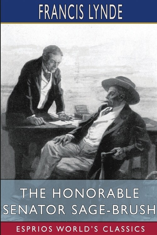 The Honorable Senator Sage-Brush (Esprios Classics) (Paperback)