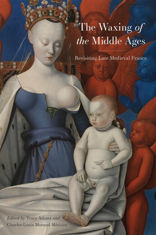 The Waxing of the Middle Ages: Revisiting Late Medieval France (Paperback)
