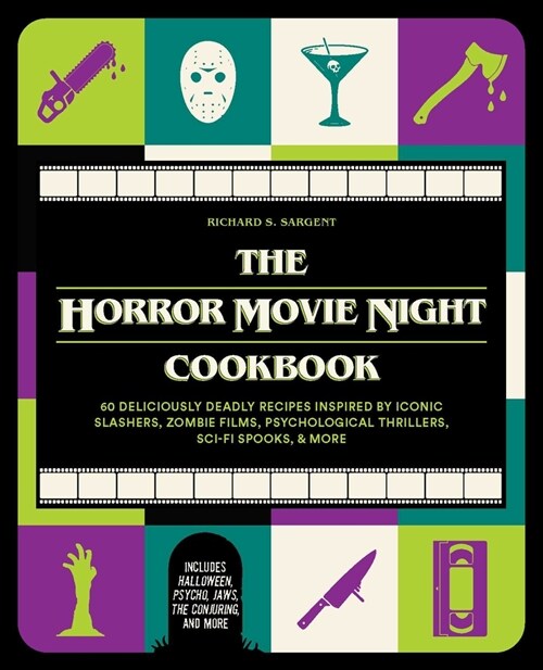 The Horror Movie Night Cookbook: 60 Deliciously Deadly Recipes Inspired by Iconic Slashers, Zombie Films, Psychological Thrillers, Sci-Fi Spooks, and (Hardcover)