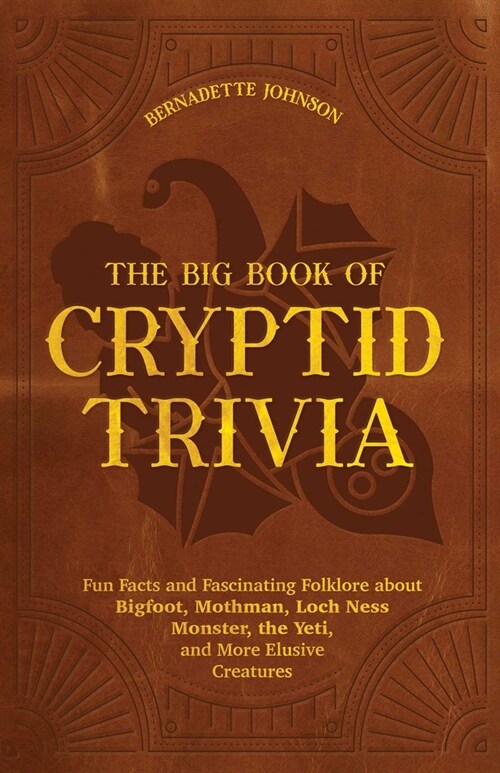 The Big Book of Cryptid Trivia: Fun Facts and Fascinating Folklore about Bigfoot, Mothman, Loch Ness Monster, the Yeti, and More Elusive Creatures (Paperback)