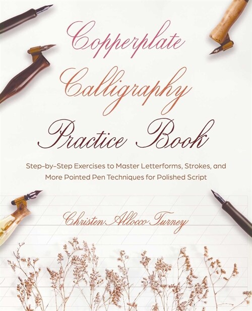 Copperplate Calligraphy Practice Book: Step-By-Step Exercises to Master Letterforms, Strokes, and More Pointed Pen Techniques for Polished Script (Paperback)