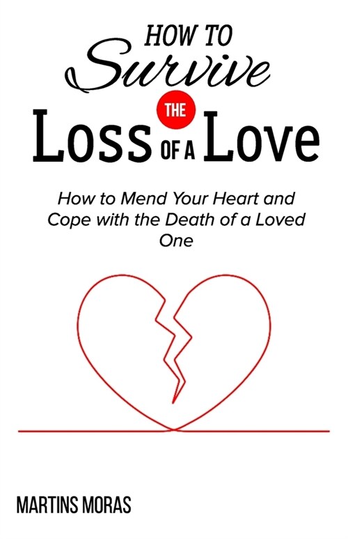 How to Survive the Loss of a Love: How to Mend Your Heart and Cope with the Death of a Loved One (Paperback)