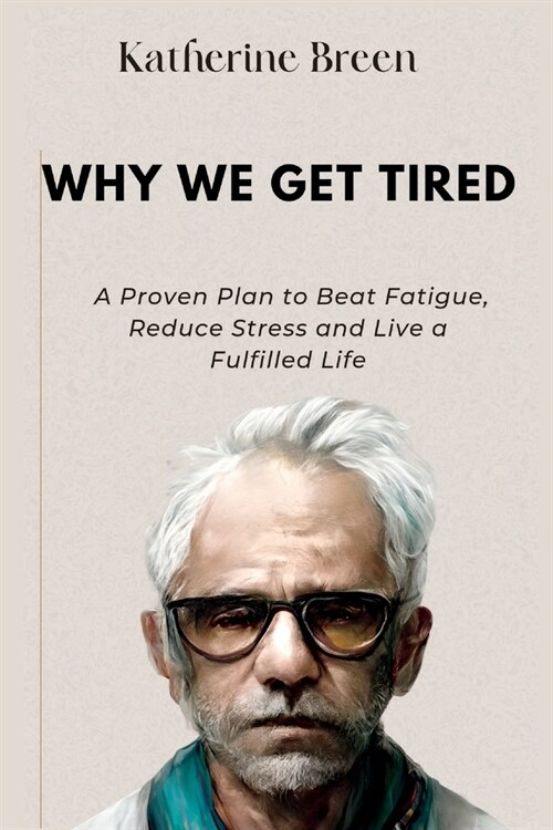 Why We get Tired: A Proven Plan to Beat Fatigue, Reduce Stress and Live a Fulfilled Life (Paperback)