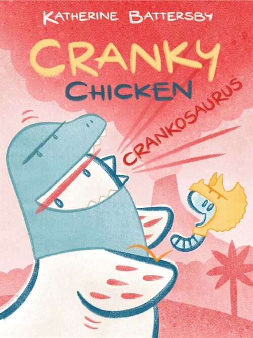 Crankosaurus: A Cranky Chicken Book 3 (Hardcover)