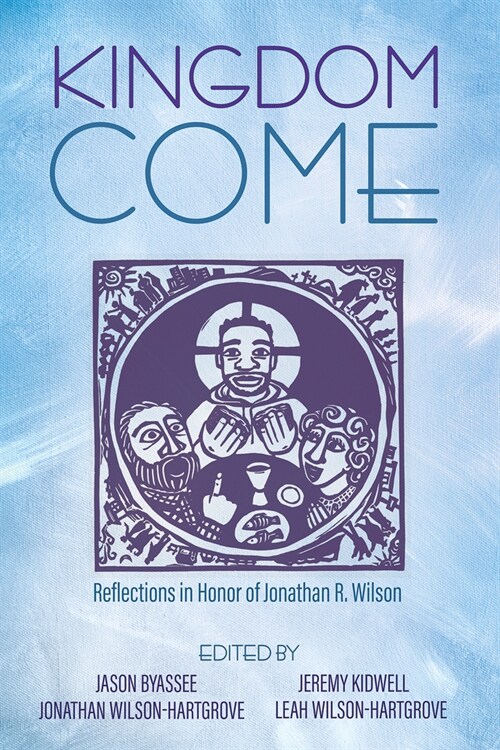 Kingdom Come: Reflections in Honor of Jonathan R. Wilson (Hardcover)