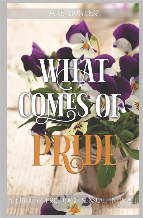 What Comes of Pride: A Pride and Prejudice Sensual Intimate (Paperback)