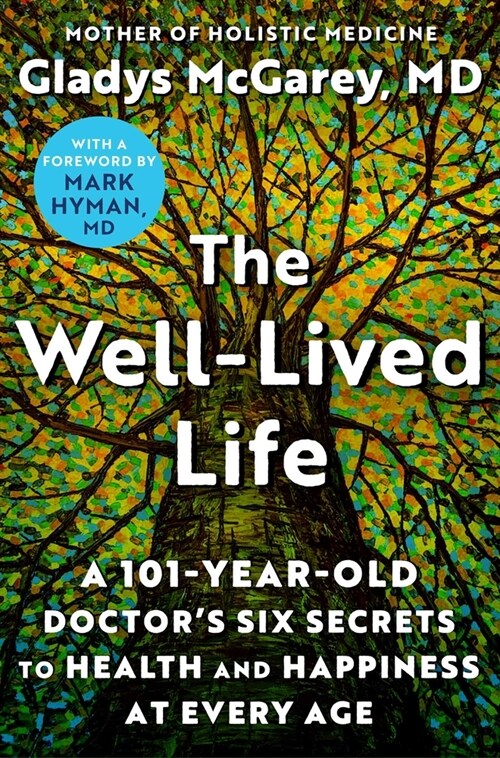 The Well-Lived Life: A 102-Year-Old Doctors Six Secrets to Health and Happiness at Every Age (Hardcover)