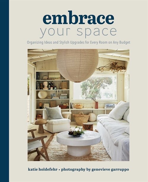 Embrace Your Space: Organizing Ideas and Stylish Upgrades for Every Room on Any Budget (Hardcover)