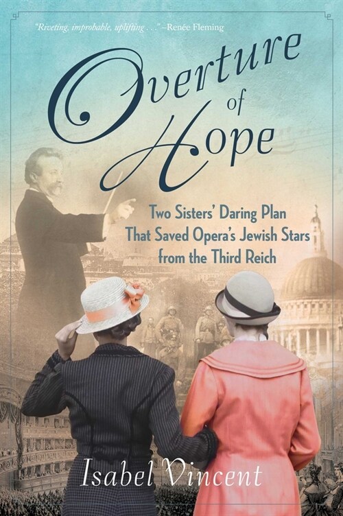Overture of Hope: Two Sisters Daring Plan That Saved Operas Jewish Stars from the Third Reich (Paperback)