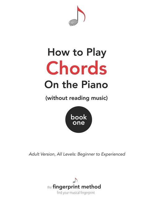 How to Play Chords on the Piano (Without Reading Music): Book One [Adult Version, All Levels: Beginner to Experienced] (Paperback)