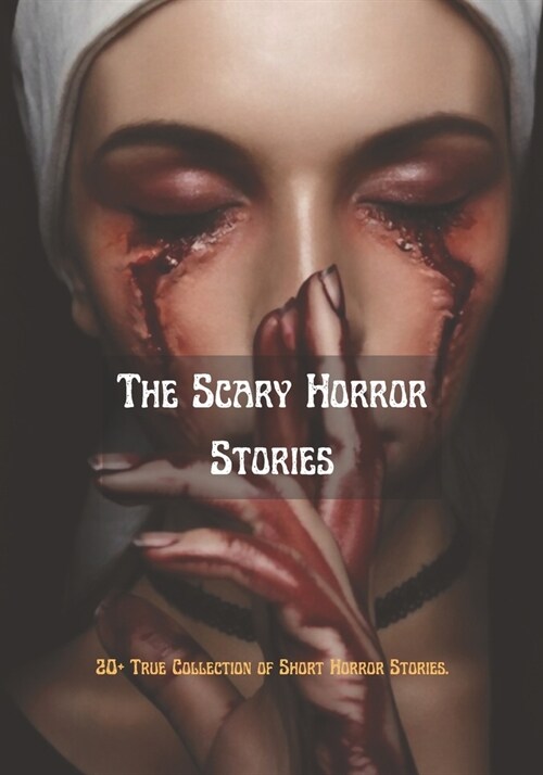 The Scary Horror Stories: 20+ True Collection of Short Horror Stories. (Paperback)