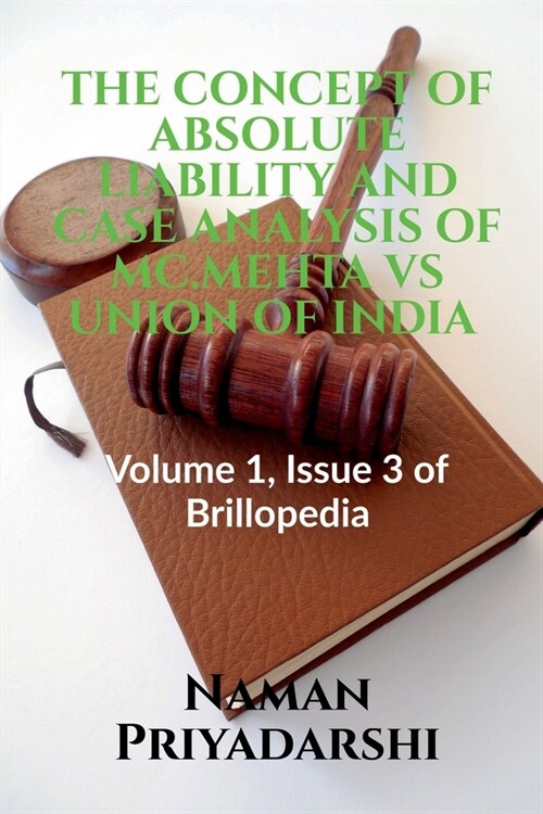 The Concept of Absolute Liability and Case Analysis of MC.Mehta Vs Union of India (Paperback)