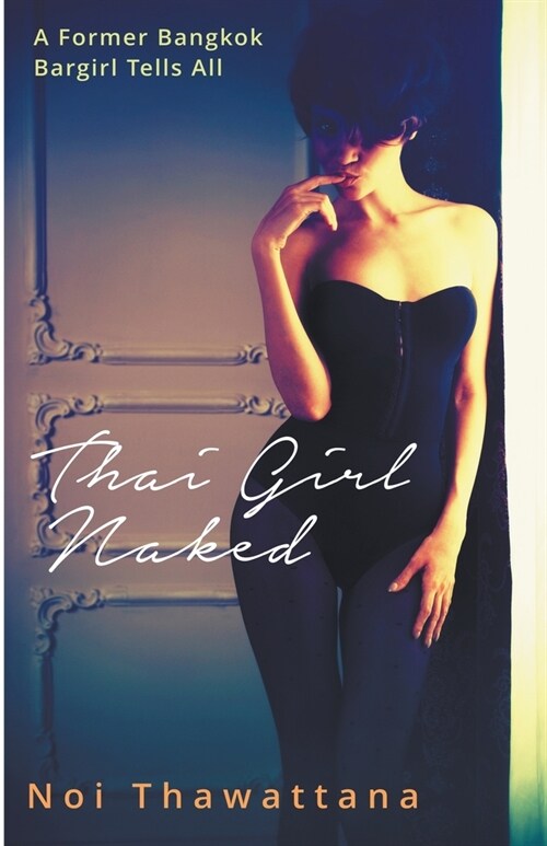 Thai Girl Naked: A Former Bangkok Bargirl Tells All (Paperback)