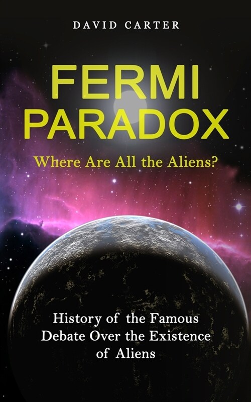 Fermi Paradox: Where Are All the Aliens? (History of the Famous Debate Over the Existence of Aliens) (Paperback)