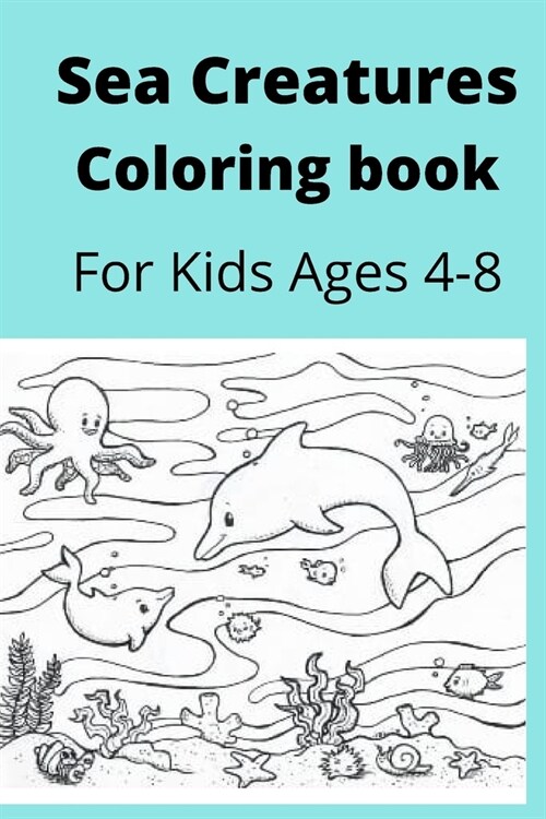 Sea Creatures Coloring book For Kids Ages 4-8 (Paperback)